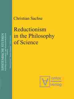 Reductionism in the Philosophy of Science by Christian Sachse