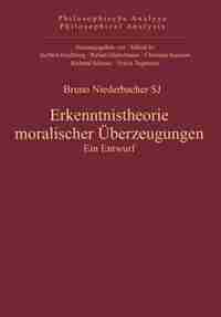 Erkenntnistheorie moralischer Überzeugungen by Bruno Niederbacher