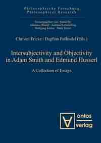 Intersubjectivity and Objectivity in Adam Smith and Edmund Husserl by Christel Fricke