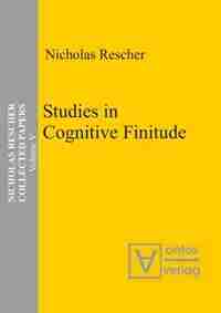 Collected Papers, Volume 5, Studies in Cognitive Finitude by Nicholas Rescher