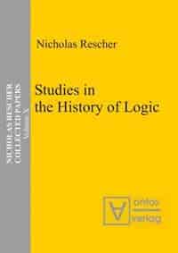 Collected Papers, Volume 10, Studies in the History of Logic by Nicholas Rescher