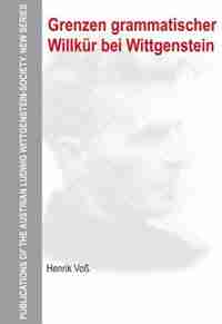 Grenzen grammatischer Willkür bei Wittgenstein by Henrik Voß