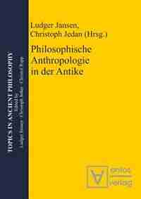 Philosophische Anthropologie in der Antike by Ludger Jansen