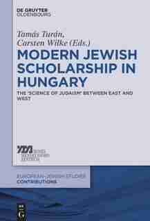 Modern Jewish Scholarship in Hungary by Tamás Turán
