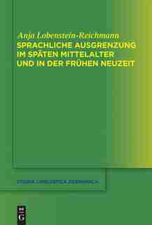 Sprachliche Ausgrenzung im späten Mittelalter und der frühen Neuzeit by Anja Lobenstein-Reichmann