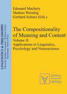 The Compositionality of Meaning and Content, Volume II, Applications to Linguistics, Psychology and Neuroscience by Markus Werning