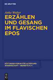 Erzählen und Gesang im flavischen Epos by Anke Walter