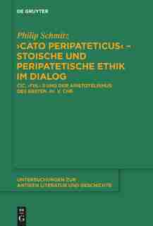 "Cato Peripateticus" - stoische und peripatetische Ethik im Dialog by Philip Schmitz