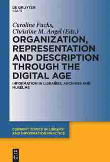 Organization, Representation and Description through the Digital Age by Christine M. Angel