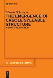 The Emergence of Creole Syllable Structure by Mareile Schramm