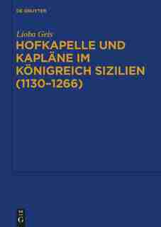 Hofkapelle und Kapläne im Königreich Sizilien (1130-1266) by Lioba Geis