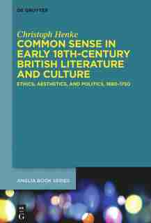 Common Sense in Early 18th-Century British Literature and Culture by Christoph Henke