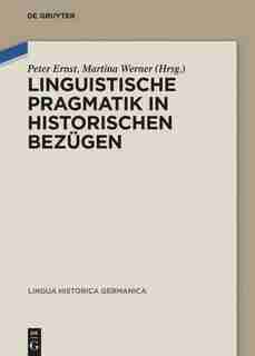 Linguistische Pragmatik in historischen Bezügen by Peter Ernst