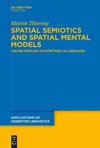 Spatial Semiotics and Spatial Mental Models by Martin Thiering