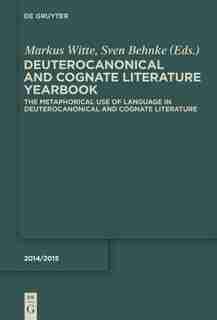 Deuterocanonical and Cognate Literature: Yearbook, 2014/2015, The Metaphorical Use of Language in Deuterocanonical and Cognate Literature by Renate Egger-Wenzel