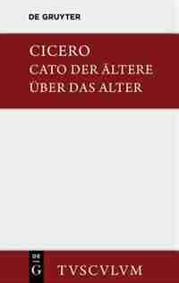 M. Tulli Ciceronis Cato maior de senectute / Cato der Ältere über das Alter by Marcus Tullius Cicero