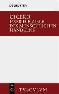 Über die Ziele des menschlichen Handelns / De finibus bonorum et malorum by Marcus Tullius Cicero