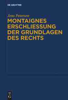 Montaignes Erschließung der Grundlagen des Rechts by Jens Petersen