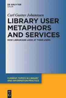 Library User Metaphors and Services by Carl Gustav Johannsen
