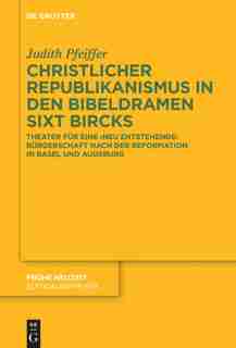 Christlicher Republikanismus in den Bibeldramen Sixt Bircks by Judith Pfeiffer