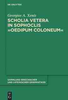 Scholia vetera in Sophoclis "Oedipum Coloneum" by Georgios A. Xenis