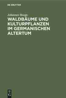 Waldbäume Und Kulturpflanzen Im Germanischen Altertum by Johannes Hoops