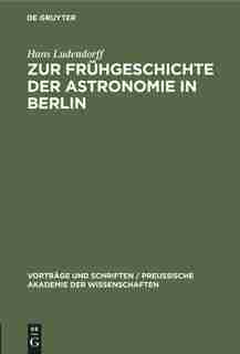 Zur Frühgeschichte Der Astronomie In Berlin by Hans Ludendorff