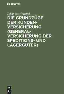 Die Grundzüge der Kundenversicherung (Generalversicherung der Speditions- und Lagergüter) by Johannes Weygand