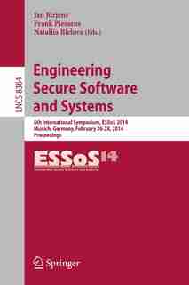 Engineering Secure Software and Systems: 6th International Symposium, ESSoS 2014, Munich, Germany, February 26-28, 2014. Proceedings by Jan Jürjens