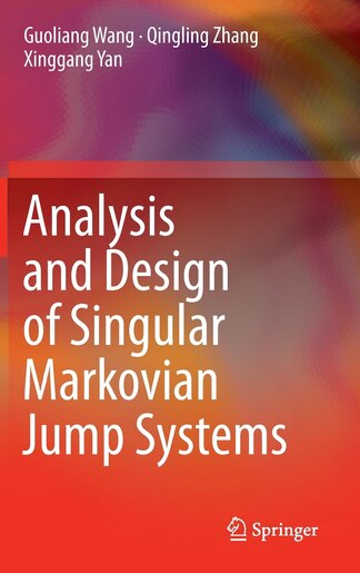 Analysis and Design of Singular Markovian Jump Systems by Guoliang Wang