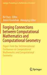 Forging Connections between Computational Mathematics and Computational Geometry: Papers from the 3rd International Conference on Computational Mathematics and Computational Geometry by Ke Chen