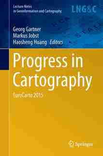 Progress in Cartography: EuroCarto 2015 by Georg Gartner