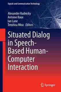 Situated Dialog in Speech-Based Human-Computer Interaction by Alexander Rudnicky