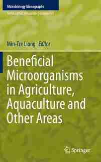 Beneficial Microorganisms in Agriculture, Aquaculture and Other Areas by Min-Tze Liong