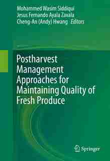 Postharvest Management Approaches for Maintaining Quality of Fresh Produce by Mohammed Wasim Siddiqui