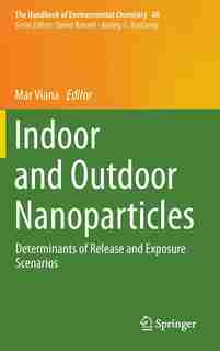 Indoor And Outdoor Nanoparticles: Determinants Of Release And Exposure Scenarios by Mar Viana