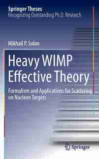 Heavy WIMP Effective Theory: Formalism and Applications for Scattering on Nucleon Targets by Mikhail P. Solon