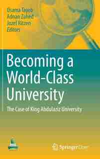 Becoming A World-class University: The Case Of King Abdulaziz University by Osama Tayeb