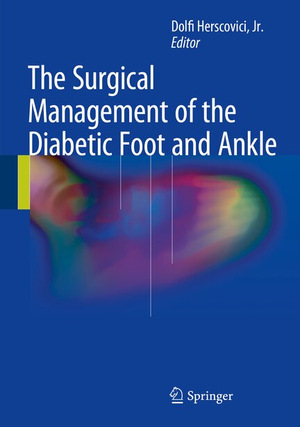 The Surgical Management Of The Diabetic Foot And Ankle by Dolfi Herscovici, Jr.