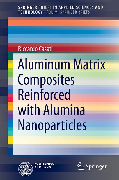Aluminum Matrix Composites Reinforced With Alumina Nanoparticles by Riccardo Casati