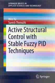 Active Structural Control with Stable Fuzzy PID Techniques by Wen Yu
