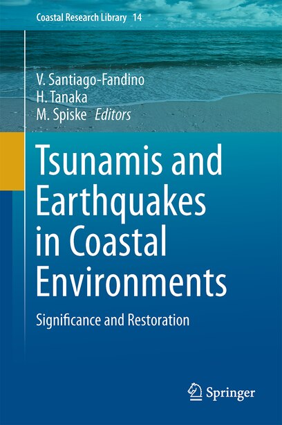 Tsunamis and Earthquakes in Coastal Environments: Significance and Restoration by V. Santiago-fandino