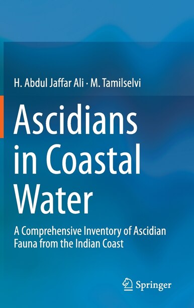 Ascidians In Coastal Water: A Comprehensive Inventory Of Ascidian Fauna From The Indian Coast by H. Abdul Jaffar Ali