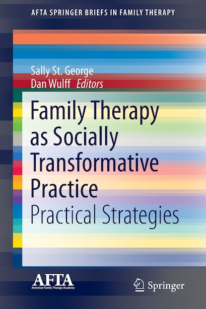 Family Therapy as Socially Transformative Practice: Practical Strategies by Sally St. George