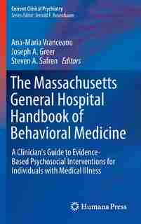The Massachusetts General Hospital Handbook of Behavioral Medicine: A Clinician's Guide To Evidence-based Psychosocial Interventions For Individuals With Medical Illne by Ana-maria Vranceanu
