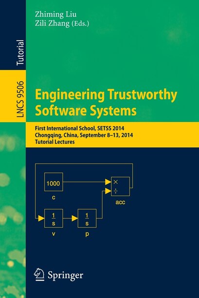 Engineering Trustworthy Software Systems: First International School, Setss 2014, Chongqing, China, September 8-13, 2014. Tutorial Lectures by Zhiming Liu