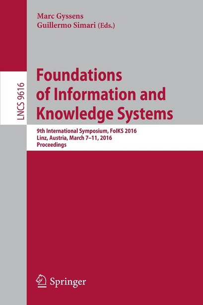 Foundations Of Information And Knowledge Systems: 9th International Symposium, Foiks 2016, Linz, Austria, March 7-11, 2016. Proceedings by Marc Gyssens