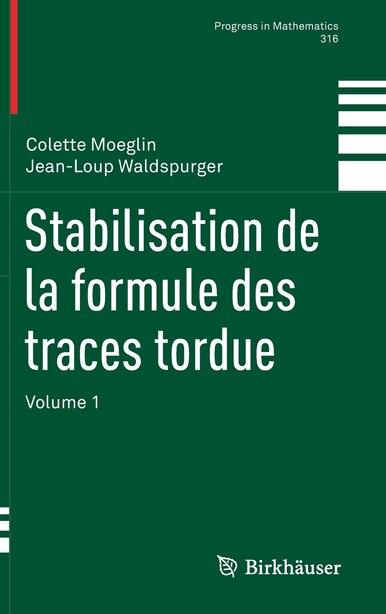 Stabilisation De La Formule Des Traces Tordue: Volume 1 by Colette Moeglin