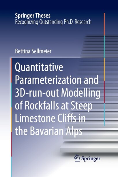 Quantitative Parameterization And 3d-run-out Modelling Of Rockfalls At Steep Limestone Cliffs In The Bavarian Alps by Bettina Sellmeier