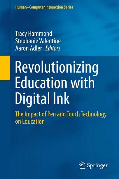 Revolutionizing Education With Digital Ink: The Impact Of Pen And Touch Technology On Education by Tracy Hammond